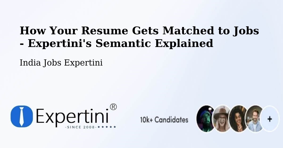 How Your Resume Gets Matched to Jobs - Expertini's Semantic Explained - India Jobs Expertini
